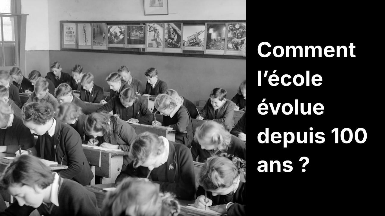 Comment l'école évolue depuis 100 ans ?